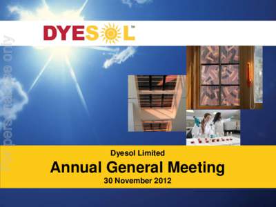 For personal use only  Dyesol Limited Annual General Meeting 30 November 2012
