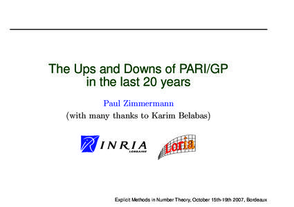 The Ups and Downs of PARI/GP in the last 20 years Paul Zimmermann (with many thanks to Karim Belabas)  Explicit Methods in Number Theory, October 15th-19th 2007, Bordeaux