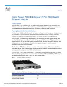 Data Sheet  Cisco Nexus 7700 F3-Series 12-Port 100 Gigabit Ethernet Module Product Overview The Cisco Nexus® 7700 F3-Series 12-Port 100 Gigabit Ethernet Module (referred to as the Cisco Nexus 7700