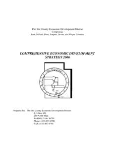 The Six County Economic Development District Comprising: Juab, Millard, Piute, Sanpete, Sevier, and Wayne Counties COMPREHENSIVE ECONOMIC DEVELOPMENT STRATEGY 2006