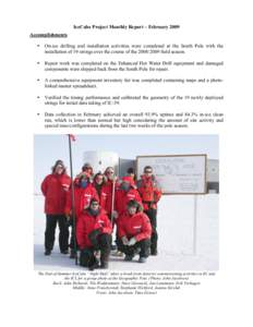 IceCube Project Monthly Report – February 2009 Accomplishments • On-ice drilling and installation activities were completed at the South Pole with the installation of 19 strings over the course of thefield