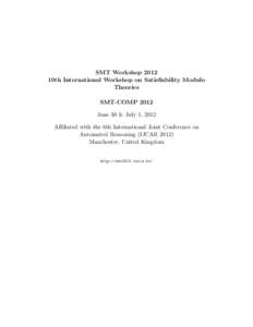 SMT Workshop 2012 10th International Workshop on Satisfiability Modulo Theories SMT-COMP 2012 June 30 & July 1, 2012 Affiliated with the 6th International Joint Conference on