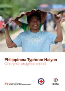 Philippines: Typhoon Haiyan One-year progress report The Fundamental Principles of the International Red Cross and Red Crescent Movement Humanity The International Red Cross and Red Crescent Movement, born of a desire t