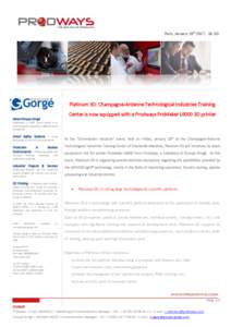 Paris, January 19th 2017, 18 :00  Platinum 3D: Champagne-Ardenne Technological Industries Training Center is now equipped with a Prodways ProMaker L6000 3D printer About Groupe Gorgé Established in 1990, Group Gorgé is