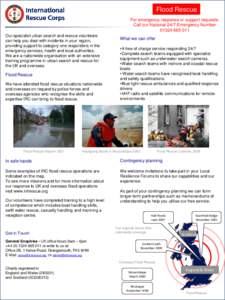 Flood Rescue For emergency response or support requests: Call our National 24/7 Emergency NumberOur specialist urban search and rescue volunteers can help you deal with incidents in your region,
