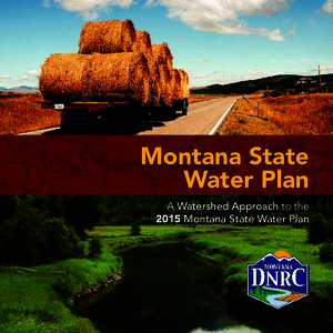 Montana State Water Plan A Watershed Approach to the 2015 Montana State Water Plan  THE MONTANA STATE WATER PLAN 2015 A WATERSHED APPROACH