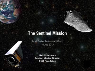 The Sentinel Mission Small Bodies Assessment Group 10 July 2013 Harold  Reitsema   Sentinel  Mission  Director  