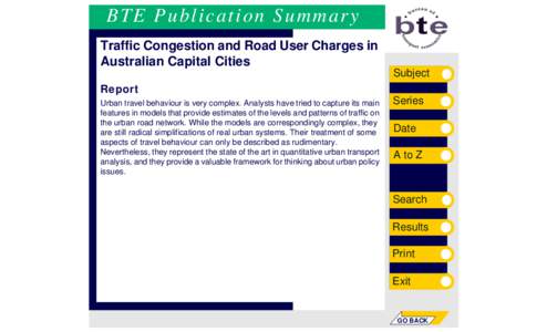 BTE Publication Summary Traffic Congestion and Road User Charges in Australian Capital Cities Subject Report Urban travel behaviour is very complex. Analysts have tried to capture its main