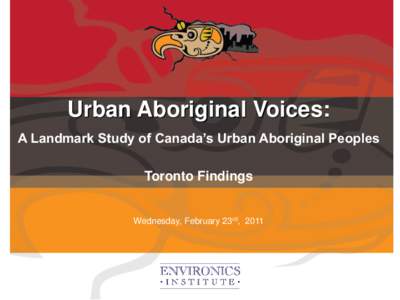 Urban Aboriginal Voices: A Landmark Study of Canada’s Urban Aboriginal Peoples Toronto Findings Wednesday, February 23rd, 2011  The Urban Aboriginal Peoples Study