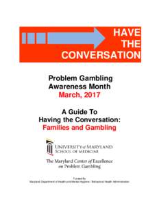 HAVE THE CONVERSATION Problem Gambling Awareness Month March, 2017