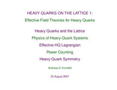HEAVY QUARKS ON THE LATTICE 1: Effective Field Theories for Heavy Quarks Heavy Quarks and the Lattice
