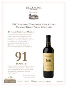 2011 DUCKHORN VINEYARDS NAPA VALLEY MERLOT THREE PALMS VINEYARD 10 Flashy California Merlots “No place produces better versions than Napa Valley, which dominates this week’s selection of new releases. If you’ve bee