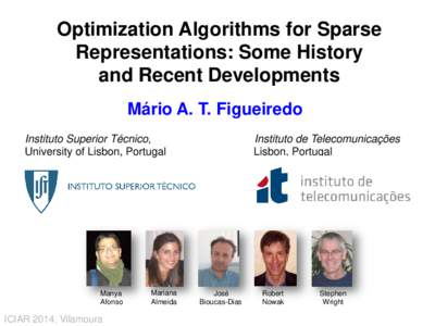Optimization Algorithms for Sparse Representations: Some History and Recent Developments Mário A. T. Figueiredo Instituto Superior Técnico, University of Lisbon, Portugal