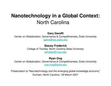 Nanotechnology in a Global Context: North Carolina Gary Gereffi Center on Globalization, Governance & Competitiveness, Duke University 