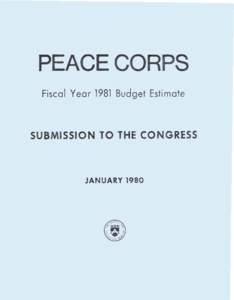 PEACE CORPS Fiscal Y e a r 1981 Bud.get Estimate SUBMISSION TO THE CONGRESS  JANUARY 1980