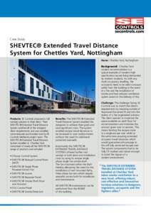 Case Study  SHEVTEC® Extended Travel Distance System for Chettles Yard, Nottingham Name: Chettles Yard, Nottingham Background: Chettles Yard