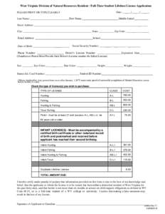 West Virginia Division of Natural Resources Resident / Full-Time Student Lifetime License Application Date: ______/______/_______ PLEASE PRINT OR TYPE CLEARLY  Last Name: _____________________________First Name:_________