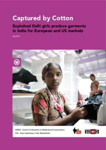Captured by Cotton Exploited Dalit girls produce garments in India for European and US markets MaySOMO - Centre for Research on Multinational Corporations