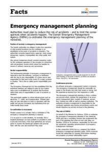 Facts Emergency management planning Authorities must plan to reduce the risk of accidents – and to limit the consequences when accidents happen. The Danish Emergency Management Agency (DEMA) co-ordinates the emergency 