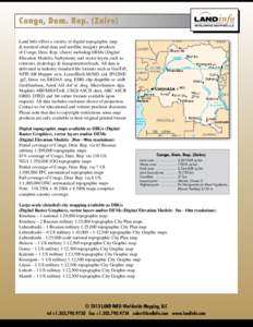 Congo, Dem. Rep. (Zaire) Land Info offers a variety of digital topographic map & nautical chart data and satellite imagery products of Congo, Dem. Rep. (Zaire) including DEMs (Digital Elevation Models), bathymetry and ve