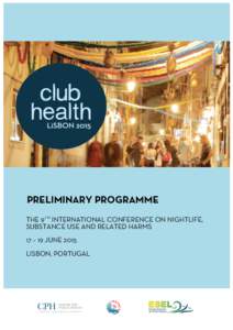 PRELIMINARY PROGRAMME THE 9TH INTERNATIONAL CONFERENCE ON NIGHTLIFE, SUBSTANCE USE AND RELATED HARMS 17 – 19 JUNE 2015 LISBON, PORTUGAL