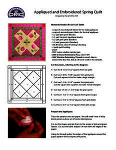 Appliqued and Embroidered Spring Quilt Designed by Cheryl Fall for DMC Materials Needed for 23”x23” Quilt: - scraps of assorted pink fabrics for the tulip appliques - scraps of assorted green fabrics for the leaf app