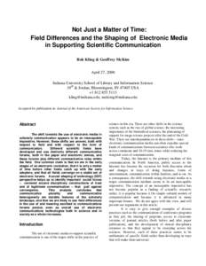 Not Just a Matter of Time: Field Differences and the Shaping of Electronic Media in Supporting Scientific Communication Rob Kling & Geoffrey McKim April 27, 2000 Indiana University School of Library and Information Scien