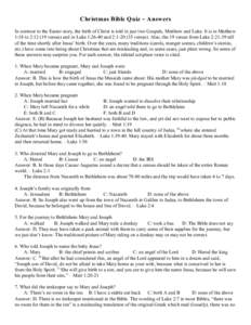 Christmas Bible Quiz ~ Answers In contrast to the Easter story, the birth of Christ is told in just two Gospels, Matthew and Luke. It is in Matthew 1:18 to 2:verses) and in Luke 1:26-40 and 2:verses). Als