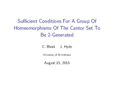 Sufficient Conditions For A Group Of Homeomorphisms Of The Cantor Set To Be 2-Generated C. Bleak  J. Hyde
