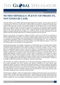 12 December 2008  www.globalspeculator.com.au  MUNDO MINERALS: PLENTY OF PROJECTS,  NOT ENOUGH CASH.  At Mundo Mineral’s recent AGM, CEO John Langford expressed the company’s need to conserve
