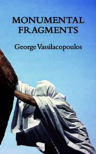Monumental Fragments George Vassilacopoulos MONUMENTAL FRAGMENTS