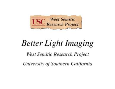 Better Light Imaging West Semitic Research Project University of Southern California Better Light Scanning Back and Large Format Camera