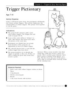 Chapter 3 — Triggers & Early Warning Signs  Trigger Pictionary Age 7-14 Activity Objective: Using a well-known game form, the participants will identify