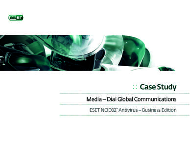 : : Case Study Media – Dial Global Communications ESET NOD32® Antivirus – Business Edition Dialed In Roger Fye is Vice President of IT for Dial Global, an