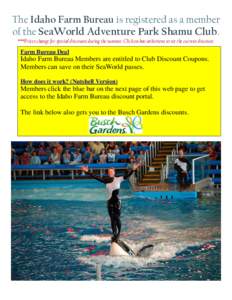 The Idaho Farm Bureau is registered as a member of the SeaWorld Adventure Park Shamu Club. ***Prices change for special discounts during the summer. Click on bar at bottom to see the current discount. Farm Bureau Deal