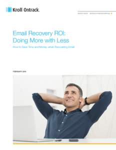 WHITE PAPER  |  ONTRACK POWERCONTROLS  Email Recovery ROI: Doing More with Less How to Save Time and Money when Recovering Email