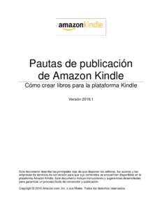 Pautas de publicación de Amazon Kindle Cómo crear libros para la plataforma Kindle VersiónEste documento describe las principales vías de que disponen los editores, los autores y las
