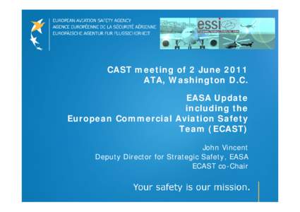 CAST meeting of 2 June 2011 ATA, Washington D.C. EASA Update including the European Commercial Aviation Safety Team (ECAST)