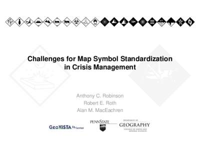 BjlposqideADBVCKIEQS Challenges for Map Symbol Standardization in Crisis Management Anthony C. Robinson Robert E. Roth