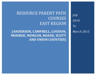 RESOURCE PARENT PATH COURSES EAST REGION (ANDERSON, CAMPBELL, LOUDON, MONROE, MORGAN, ROANE, SCOTT AND UNION COUNTIES)