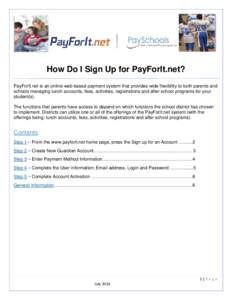 How Do I Sign Up for PayForIt.net? PayForIt.net is an online web-based payment system that provides wide flexibility to both parents and schools managing lunch accounts, fees, activities, registrations and after school p