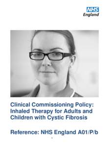 Clinical Commissioning Policy: Inhaled Therapy for Adults and Children with Cystic Fibrosis Reference: NHS England A01/P/b 1