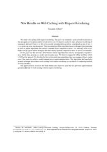 New Results on Web Caching with Request Reordering Susanne Albers Abstract We study web caching with request reordering. The goal is to maintain a cache of web documents so that a sequence of requests can be served at l