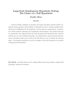 Large-Scale Simultaneous Hypothesis Testing: The Choice of a Null Hypothesis Bradley Efron Abstract Current scientiﬁc techniques in genomics and image processing routinely produce hypothesis testing problems with hundr