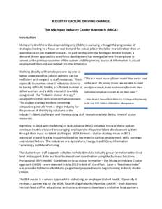 INDUSTRY GROUPS DRIVING CHANGE: The Michigan Industry Cluster Approach (MICA) Introduction Michigan’s Workforce Development Agency (WDA) is pursuing a thoughtful progression of strategies leading to a focus on real dem