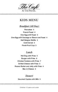 KIDS MENU Breakfast (All Day) Pancakes 4 French Toast 4 One Egg with Toast 3 One Egg with Sausage or Bacon and Toast 4