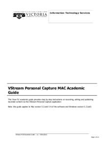 Information Techno logy Services  VStream Personal Capture MAC Academic Guide This ‘How-To’ academic guide provides step by step instructions on recording, editing and publishing recorded content via the VStream Pers