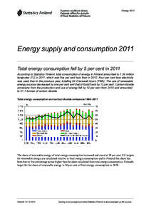 Energy[removed]Energy supply and consumption 2011 Total energy consumption fell by 5 per cent in 2011 According to Statistics Finland, total consumption of energy in Finland amounted to 1.39 million terajoules (TJ) in 2011