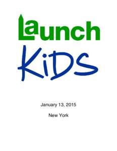 January 13, 2015 New York About Launch Kids )RFXVHGRQWKHIXWXUHRIWKHFKLOGUHQ·VERRNSXEOLVKLQJEXVLQHVVLaunch Kids is a one-day conference that examines how traditional publishers and new and
