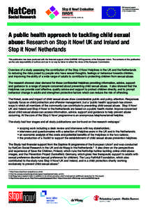 A public health approach to tackling child sexual abuse: Research on Stop it Now! UK and Ireland and Stop it Now! Netherlands This publication has been produced with the financial support of the DAPHNE III Programme of t